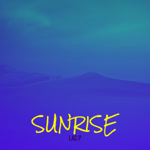 Listen to Sunrise song with lyrics from Lac P