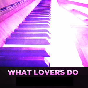 Listen to What Lovers Do (Piano Version) song with lyrics from Billy Pianoguy