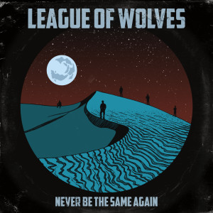 收聽League of Wolves的Never Be the Same Again歌詞歌曲