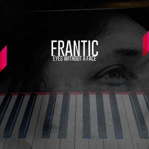 Listen to Eyes Without a Face song with lyrics from Frantic