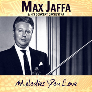 Max Jaffa & His Concert Orchestra的專輯Melodies You Love