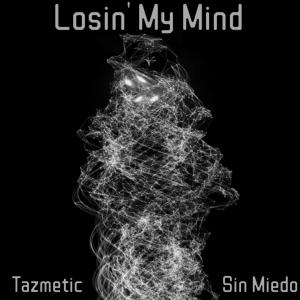 Sin Miedo的專輯Losin' My Mind (feat. Tazmetic)