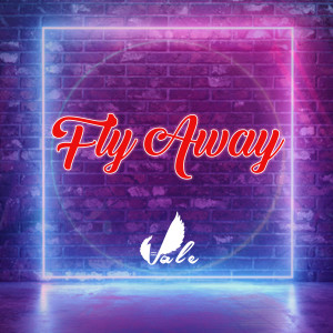 收听Vale的Fly Away (Explicit)歌词歌曲