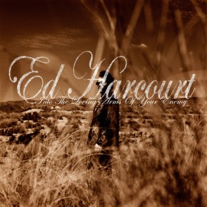 Into the Loving Arms of Your Enemy dari Ed Harcourt