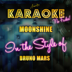 收聽Ameritz Top Tracks的Moonshine (In the Style of Bruno Mars) [Karaoke Version] (Karaoke Version)歌詞歌曲
