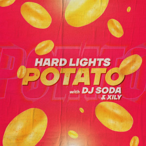 ดาวน์โหลดและฟังเพลง Potato (with DJ SODA & XILY) พร้อมเนื้อเพลงจาก Hard Lights