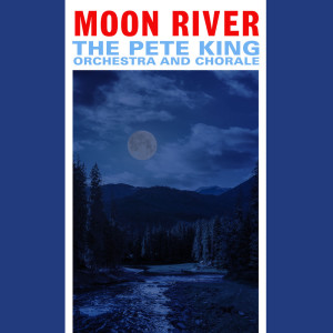 ดาวน์โหลดและฟังเพลง Moon River พร้อมเนื้อเพลงจาก The Pete King Orchestra and Chorale