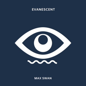 Listen to Evanescent song with lyrics from Max Swan