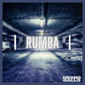ดาวน์โหลดและฟังเพลง Rumba พร้อมเนื้อเพลงจาก Negrogallo