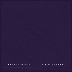 Listen to Hello Goodbye song with lyrics from Magicbrother