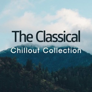 อัลบัม The Classical Chillout Collection ศิลปิน Classical Chillout Radio
