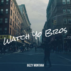 Album Watch Yo Bros from Bizzy Montana
