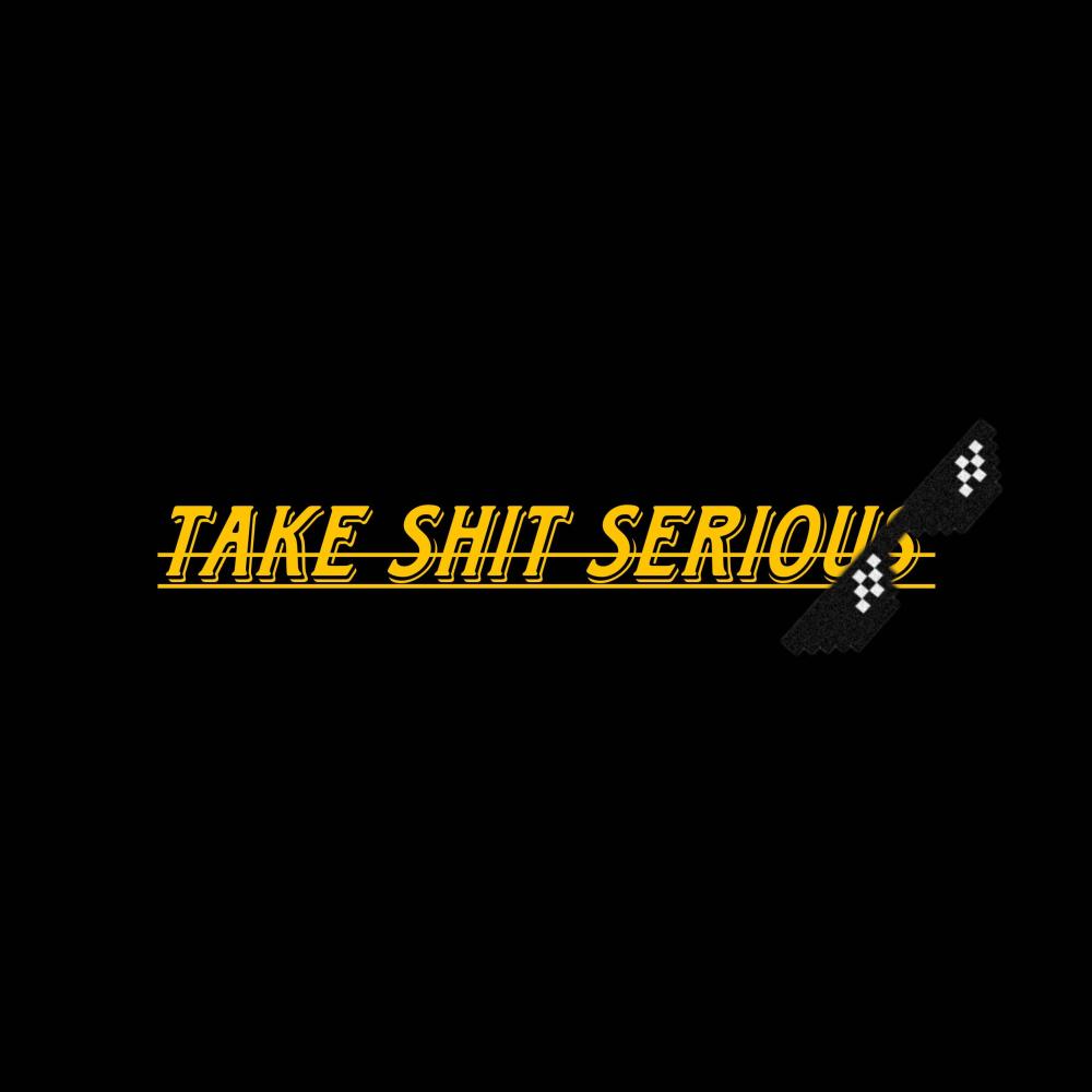 Take **** Serious (Explicit)