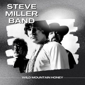 Album Wild Mountain Honey: Steve Miller Band from Steve Miller Band