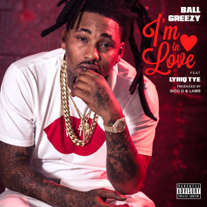 ดาวน์โหลดและฟังเพลง I'm In Love พร้อมเนื้อเพลงจาก Ball Greezy