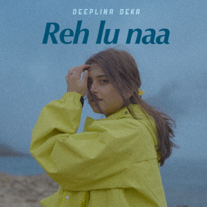 Deeplina Deka的專輯Reh Lu Naa