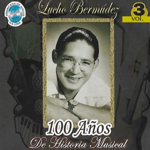 Lucho Bermúdez的专辑100 Años de Historia Musical, Vol. 3