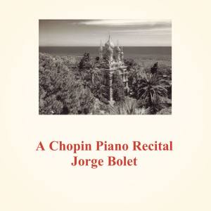 Jorge Bolet的專輯A Chopin Piano Recital