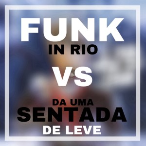 DJ Chulo的專輯Funk in Rio Vs da uma Sentada de Leve (Explicit)