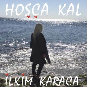 收聽İlkim Karaca的Hoşçakal歌詞歌曲