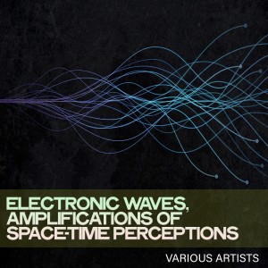 Various Artists的專輯Electronic Waves, Amplifications of Space-Time Perceptions
