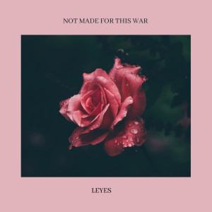 Listen to Not Made for This War song with lyrics from Leyes