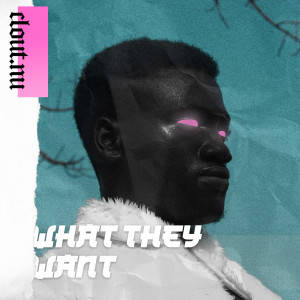 ดาวน์โหลดและฟังเพลง What They Want พร้อมเนื้อเพลงจาก Loudside