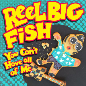 收聽Reel Big Fish的You Can't Have All of Me歌詞歌曲