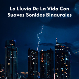 Album La Lluvia De La Vida Con Suaves Sonidos Binaurales oleh Sonido de lluvia ricky