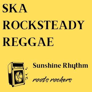 Listen to Sunshine Rhythm song with lyrics from Roots Rockers