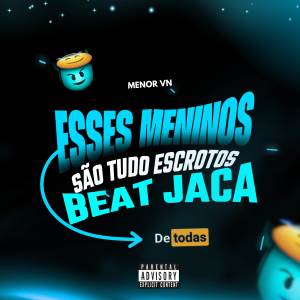 收聽MENOR VN的ESSES MENINOS SAO TUDO ESCROTOS VS BEAT JACA (Explicit)歌詞歌曲