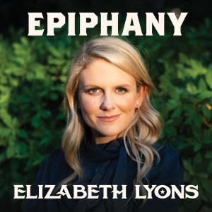 ดาวน์โหลดและฟังเพลง Epiphany พร้อมเนื้อเพลงจาก Elizabeth Lyons