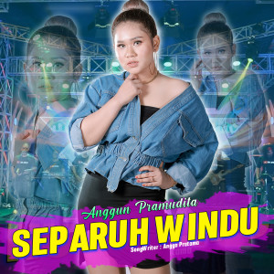 Dengarkan lagu Separuh Windu (Koplo Version|Explicit) nyanyian Anggun Pramudita dengan lirik