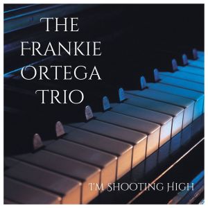 The Frankie Ortega Trio的專輯I'm Shooting High