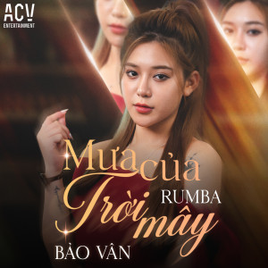 Listen to Mưa Của Trời Mây (Acv Rumba) song with lyrics from Bảo Vân