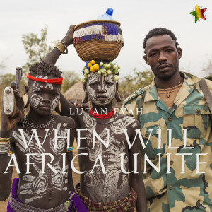ดาวน์โหลดและฟังเพลง When Will Africa Unite พร้อมเนื้อเพลงจาก Lutan Fyah