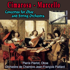 Album Cimarosa - Marcello - Bellini: Concertos for Oboe and String Orchestra oleh Pierre Pierlot