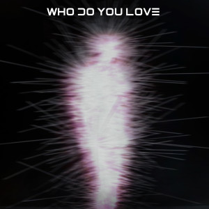 收听Mickey Valen的Who Do You Love (feat. LYRE)歌词歌曲