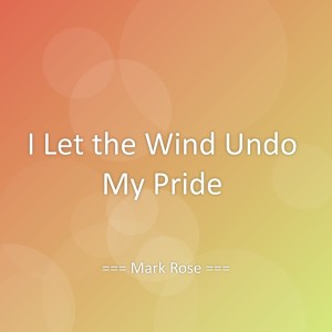 Album I Let the Wind Undo My Pride from Mark Rose