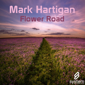 ดาวน์โหลดและฟังเพลง Flower Road (MOST Remix) พร้อมเนื้อเพลงจาก Mark Hartigan