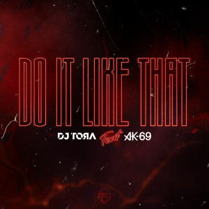 DJ TORA的專輯Do It Like That (feat. AK-69)