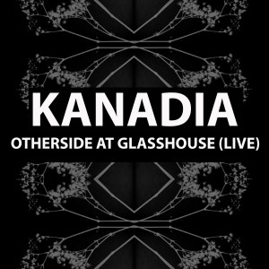 Kanadia的專輯Otherside at Glasshouse (Live)