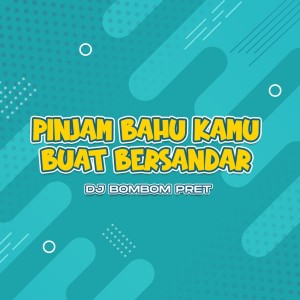 DJ Bombompret的专辑Pinjam Bahu Kamu Buat Bersandar