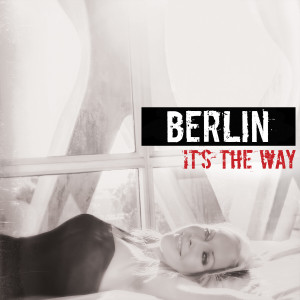 收聽Berlin的It's the Way歌詞歌曲