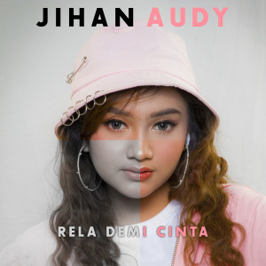 Listen to Rela Demi Cinta song with lyrics from Jihan Audy