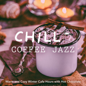 Circle of Notes的专辑Chill Coffee Jazz  -Warm and Cozy Winter Cafe Hours with Hot Chocolate-