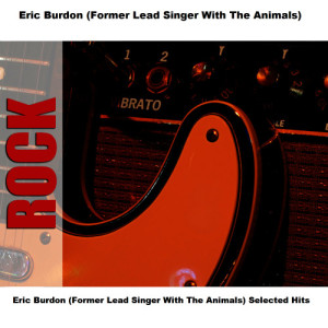 Eric Burdon (Former Lead Singer With The Animals) Selected Hits