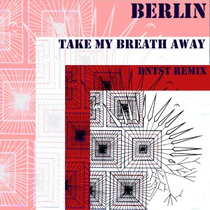 Berlin的專輯Take My Breath Away (Dntst Remix)