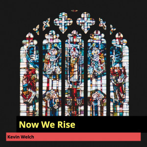 Now We Rise dari KEVIN WELCH