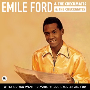 อัลบัม What Do You Want to Make Those Eyes at Me For (Remastered) ศิลปิน Emile Ford & The Checkmates